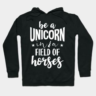 Be a unicorn in a field of horses Hoodie